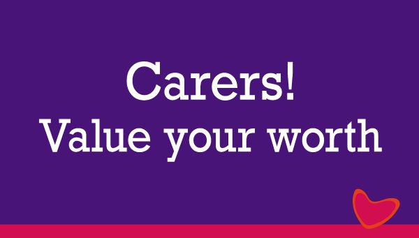 Carers – value your worth!